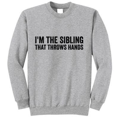 IM The Sibling That Throws Hands Sweatshirt