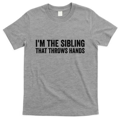 IM The Sibling That Throws Hands T-Shirt