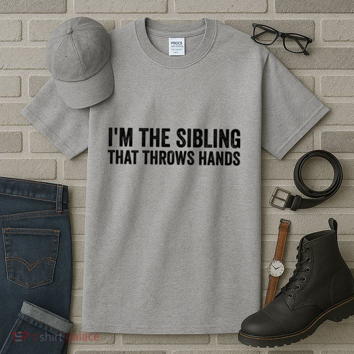 IM The Sibling That Throws Hands Tall T-Shirt