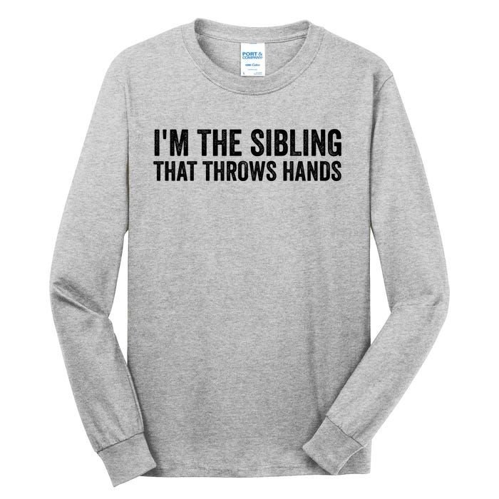 IM The Sibling That Throws Hands Tall Long Sleeve T-Shirt