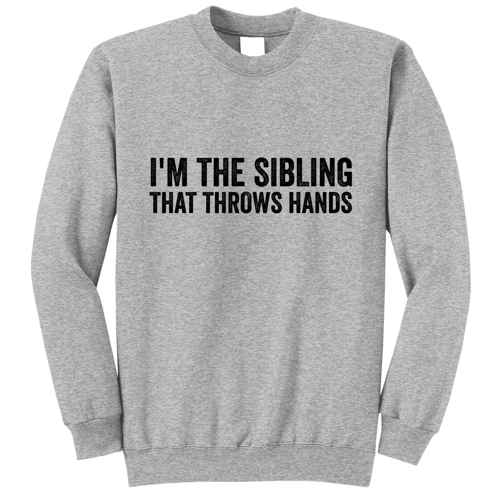 IM The Sibling That Throws Hands Tall Sweatshirt