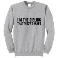 IM The Sibling That Throws Hands Tall Sweatshirt