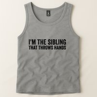 IM The Sibling That Throws Hands Tank Top