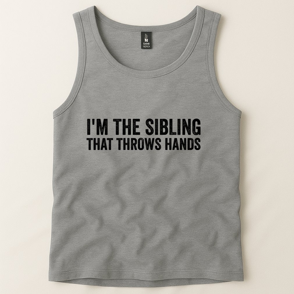 IM The Sibling That Throws Hands Tank Top