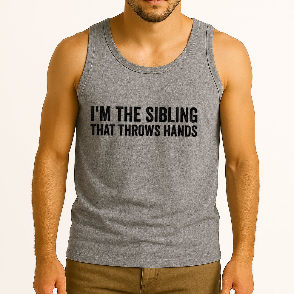 IM The Sibling That Throws Hands Tank Top