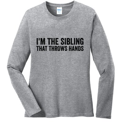 IM The Sibling That Throws Hands Ladies Long Sleeve Shirt