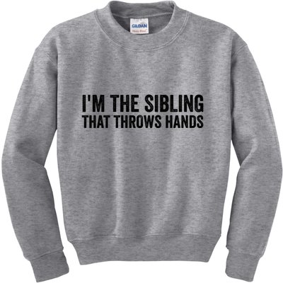 IM The Sibling That Throws Hands Kids Sweatshirt