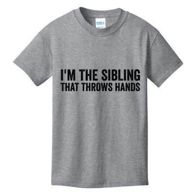 IM The Sibling That Throws Hands Kids T-Shirt