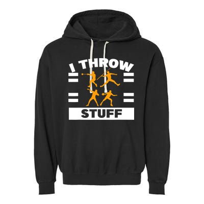 I Throw Stuff Shot Put Discus Track And Field Thrower Garment-Dyed Fleece Hoodie