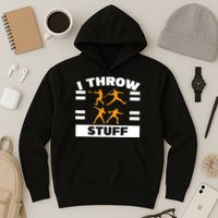 I Throw Stuff Shot Put Discus Track And Field Thrower Hoodie