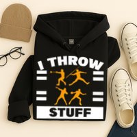 I Throw Stuff Shot Put Discus Track And Field Thrower Hoodie
