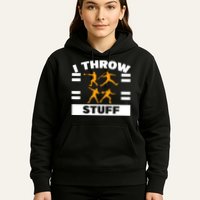 I Throw Stuff Shot Put Discus Track And Field Thrower Hoodie