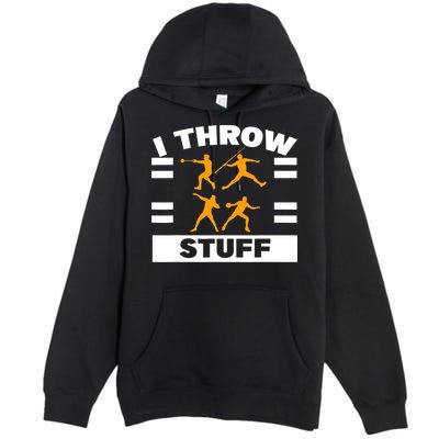 I Throw Stuff Shot Put Discus Track And Field Thrower Premium Pullover Hoodie