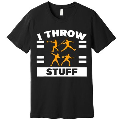 I Throw Stuff Shot Put Discus Track And Field Thrower Premium T-Shirt