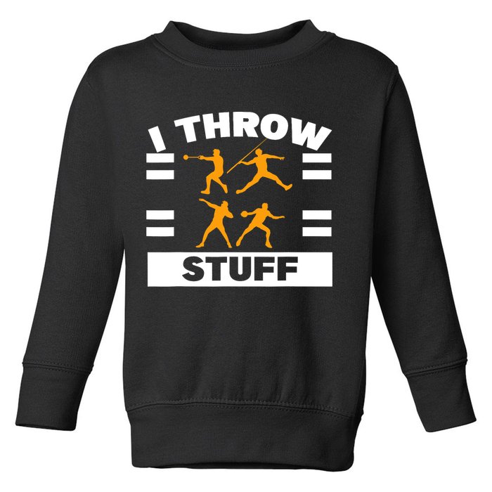 I Throw Stuff Shot Put Discus Track And Field Thrower Toddler Sweatshirt