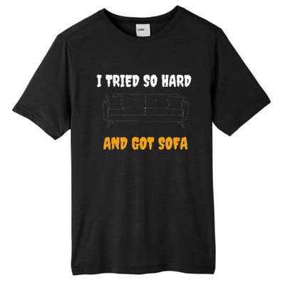 i tried so hard AND GOT SOFA Tall Fusion ChromaSoft Performance T-Shirt