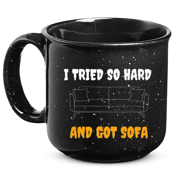 i tried so hard AND GOT SOFA 15oz Campfire Ceramic Mug