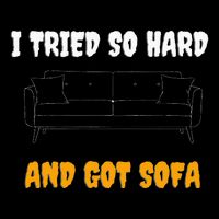 i tried so hard AND GOT SOFA Poster