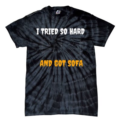 i tried so hard AND GOT SOFA Tie-Dye T-Shirt