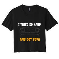 i tried so hard AND GOT SOFA Women's Crop Top Tee