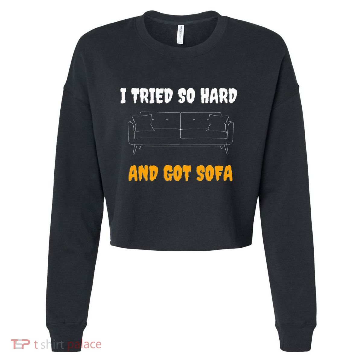 i tried so hard AND GOT SOFA Cropped Pullover Crew