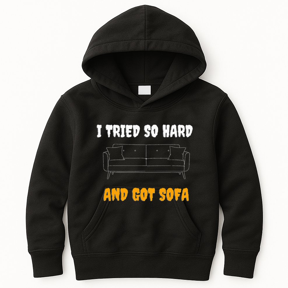 i tried so hard AND GOT SOFA Kids Hoodie