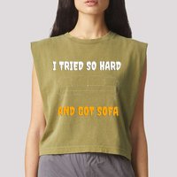 i tried so hard AND GOT SOFA Garment-Dyed Women's Muscle Tee