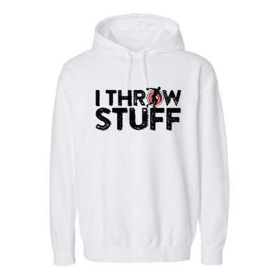 I Throw Stuff Shot Put Athlete Throwing Discus Track Field Garment-Dyed Fleece Hoodie