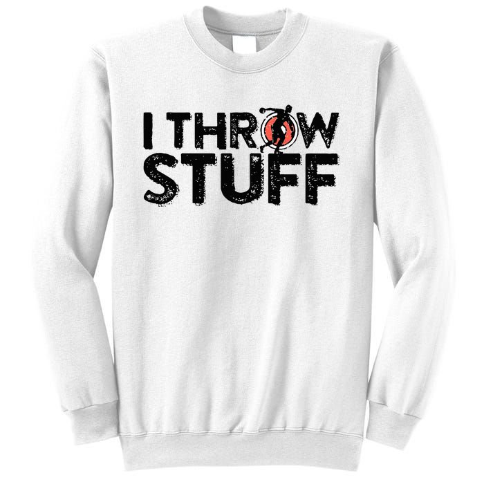 I Throw Stuff Shot Put Athlete Throwing Discus Track Field Sweatshirt