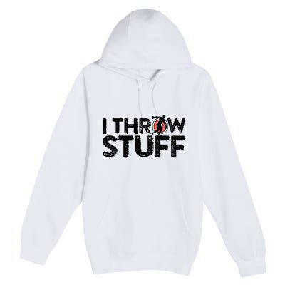 I Throw Stuff Shot Put Athlete Throwing Discus Track Field Premium Pullover Hoodie