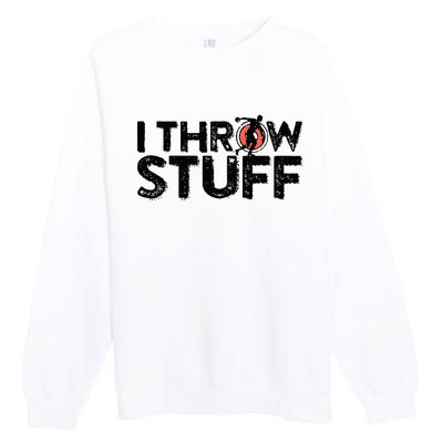 I Throw Stuff Shot Put Athlete Throwing Discus Track Field Premium Crewneck Sweatshirt