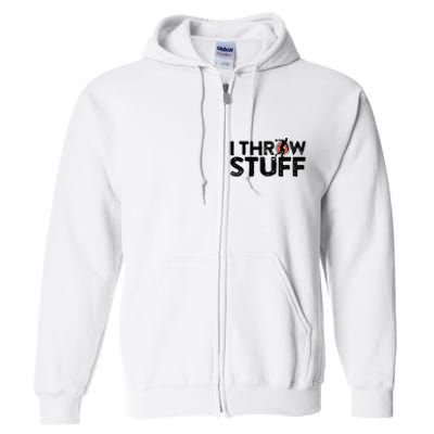 I Throw Stuff Shot Put Athlete Throwing Discus Track Field Full Zip Hoodie