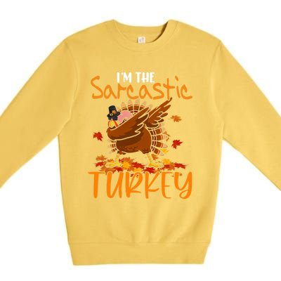 Im The Sarcastic Turkey Funny Thanksgiving Dabbing Turkey Gift Premium Crewneck Sweatshirt