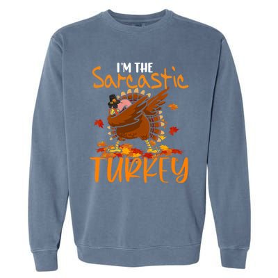 Im The Sarcastic Turkey Funny Thanksgiving Dabbing Turkey Gift Garment-Dyed Sweatshirt