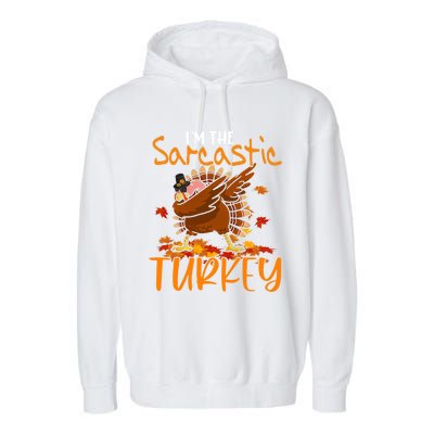 Im The Sarcastic Turkey Funny Thanksgiving Dabbing Turkey Gift Garment-Dyed Fleece Hoodie