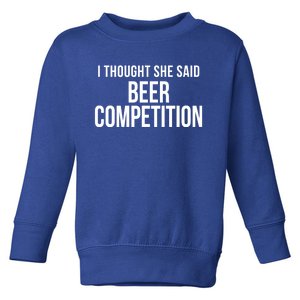 I Thought She Said Beer Competition Funny Cheer Dad Gift Toddler Sweatshirt