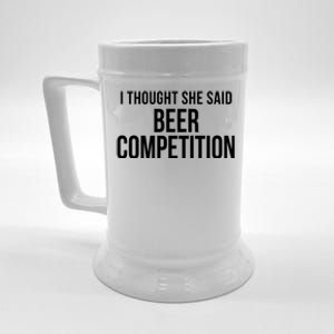 I Thought She Said Beer Competition Funny Cheer Dad Gift Beer Stein