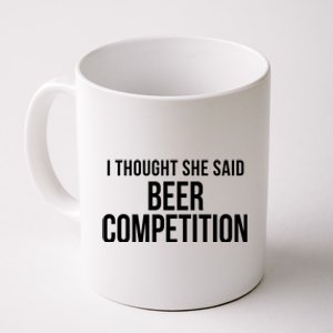 I Thought She Said Beer Competition Funny Cheer Dad Gift Coffee Mug