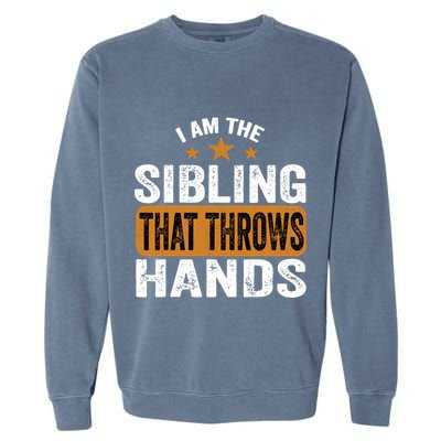 IM The Sibling That Throws Hands Garment-Dyed Sweatshirt