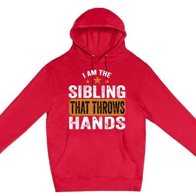 IM The Sibling That Throws Hands Premium Pullover Hoodie