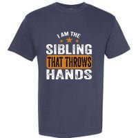 IM The Sibling That Throws Hands Garment-Dyed Heavyweight T-Shirt