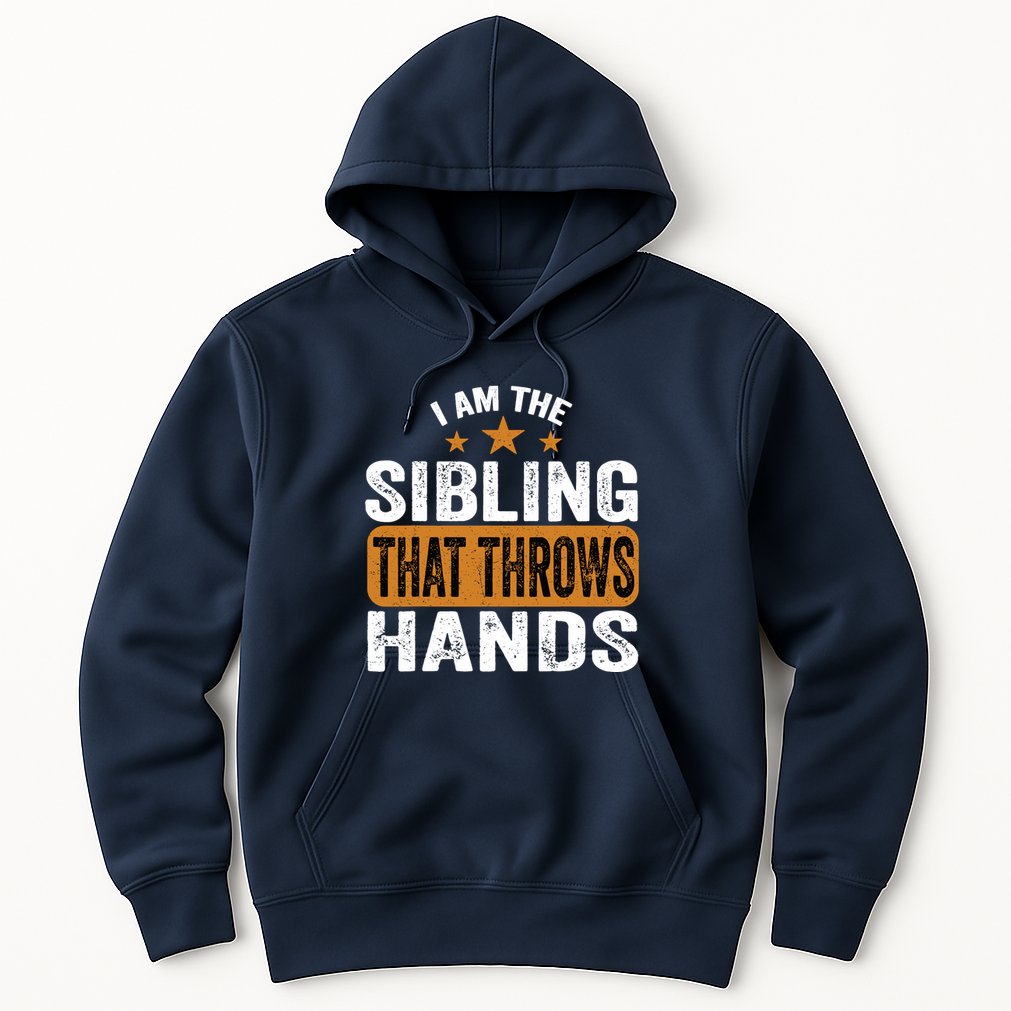 IM The Sibling That Throws Hands Hoodie