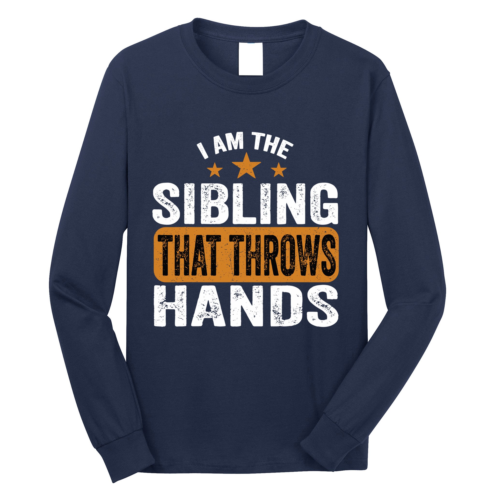 IM The Sibling That Throws Hands Long Sleeve Shirt