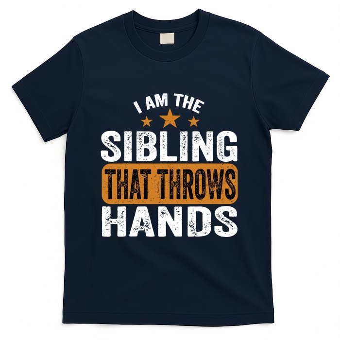 IM The Sibling That Throws Hands T-Shirt