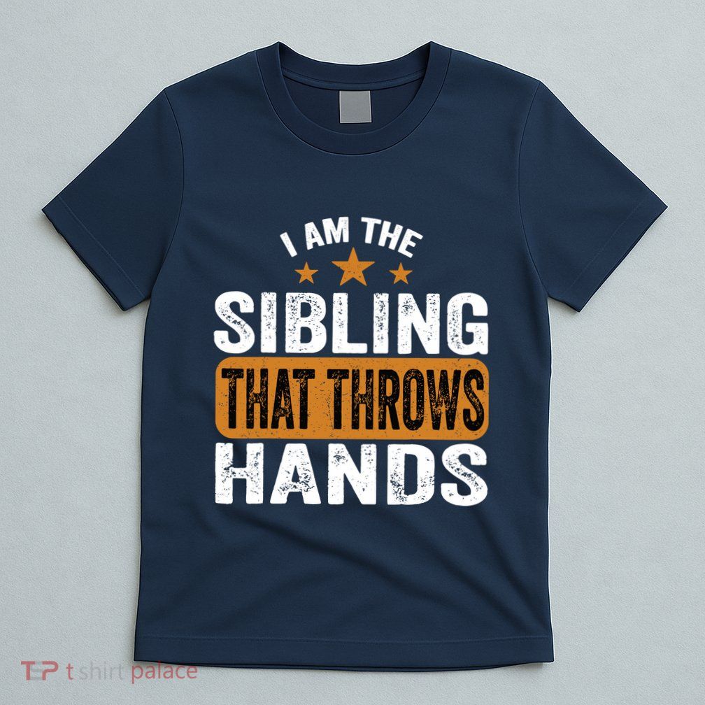 IM The Sibling That Throws Hands T-Shirt