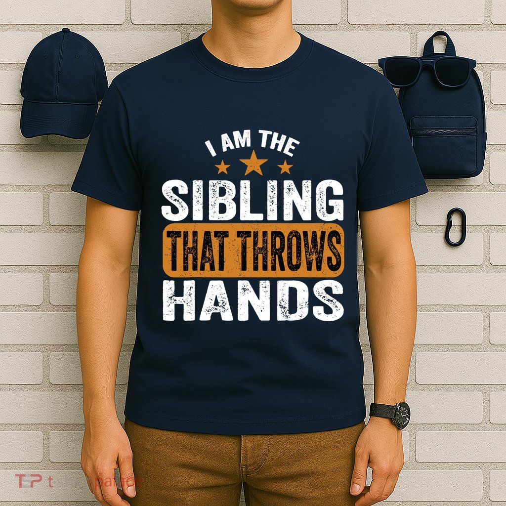 IM The Sibling That Throws Hands T-Shirt