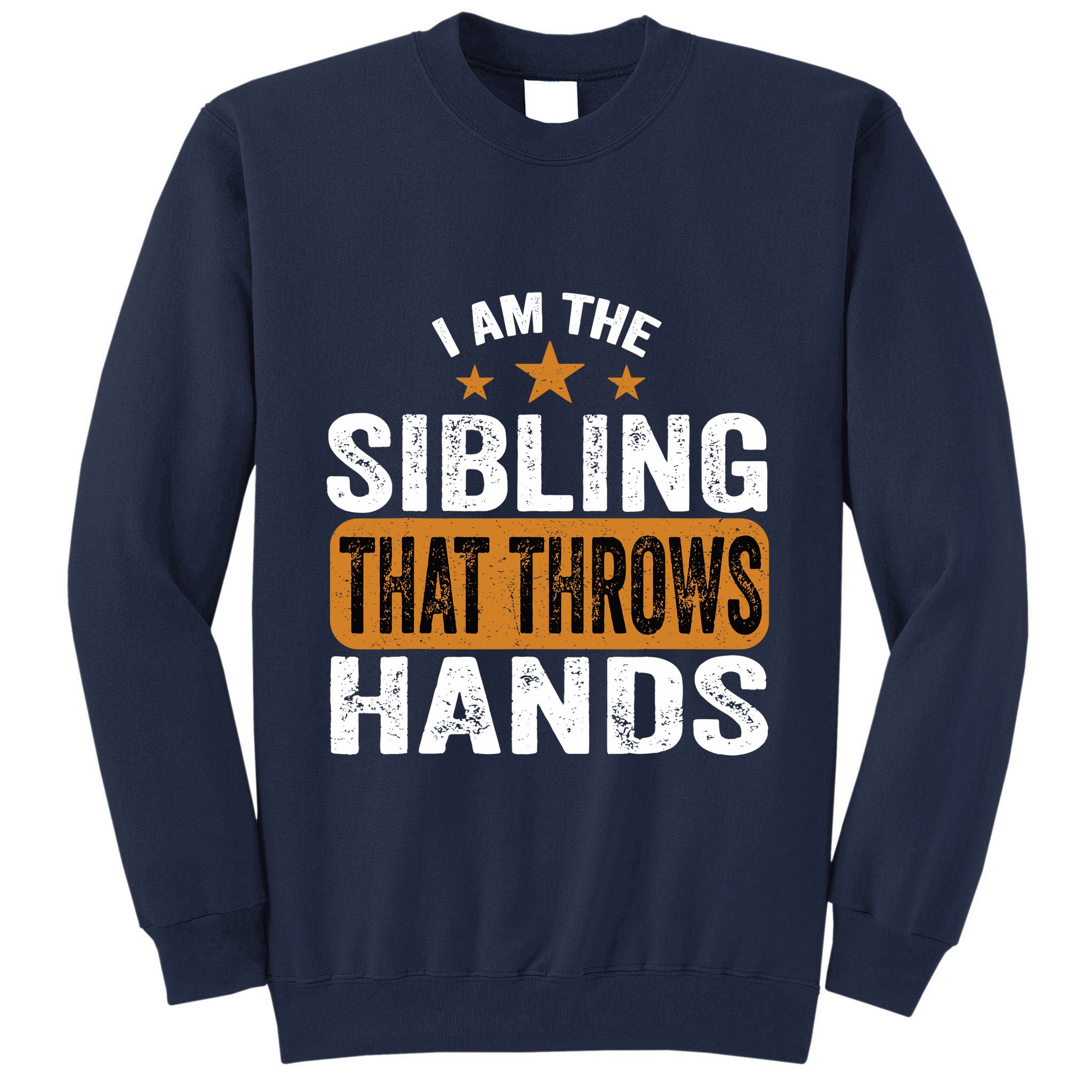 IM The Sibling That Throws Hands Tall Sweatshirt