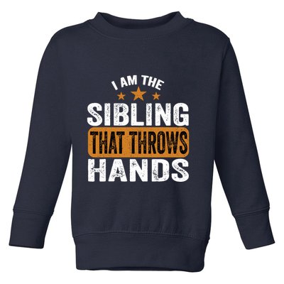 IM The Sibling That Throws Hands Toddler Sweatshirt