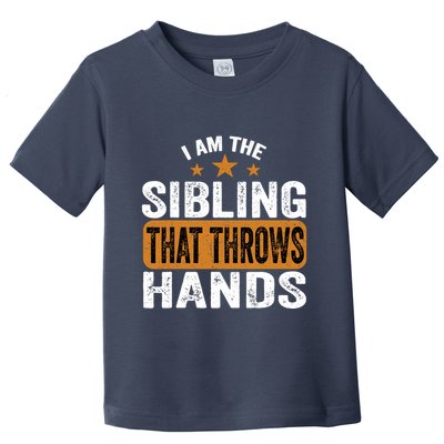 IM The Sibling That Throws Hands Toddler T-Shirt