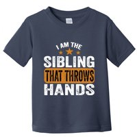 IM The Sibling That Throws Hands Toddler T-Shirt